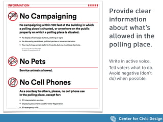 50
Provide clear
information
about what’s
allowed in the
polling place.
Write in active voice.
Tell voters what to do.
Avoid negative (don’t
do) when possible.
 