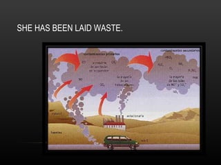 SHE HAS BEEN LAID WASTE.  