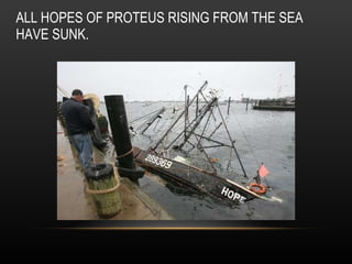 ALL HOPES OF PROTEUS RISING FROM THE SEA HAVE SUNK. 