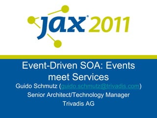 Event-Driven SOA: Events meet Services Guido Schmutz (guido.schmutz@trivadis.com) Senior Architect/Technology Manager Trivadis AG 
