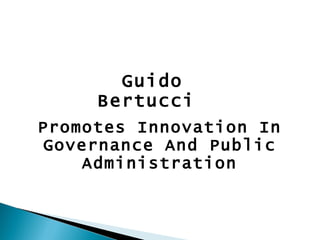 Promotes Innovation In Governance And Public Administration Guido Bertucci  