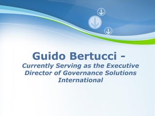 Powerpoint Templates Guido Bertucci -  Currently Serving as the Executive Director of Governance Solutions International 