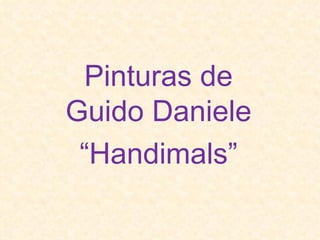 Pinturas de Guido Daniele “ Handimals” 