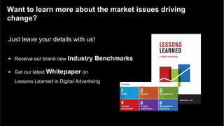 © comScore, Inc. Proprietary. 43
Want to learn more about the market issues driving
change?
Just leave your details with us!
§  Receive our brand new Industry Benchmarks
§  Get our latest Whitepaper on
Lessons Learned in Digital Advertising
 