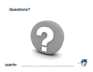 Questions?




                                                                                                                                                                               27
     © 2009 Guidon Performance Solutions, LLC. All rights reserved. Guidon Performance Solutions is a licensee of LeanSigma®, a service mark of TBM Consulting Group.
            © 2008 Guidon Performance Solutions, LLC. All rights reserved. Guidon Performance Solutions is a licensee of LeanSigma®, a service mark of TBM Consulting Group.
 