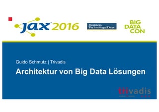Guido Schmutz | Trivadis
Architektur von Big Data Lösungen
 