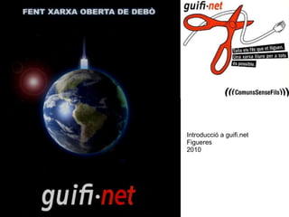 Figueres 2010 Introducció a guifi.net Figueres 2010 