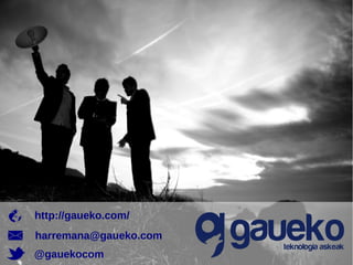 http://gaueko.com/
harremana@gaueko.com
@gauekocom

 