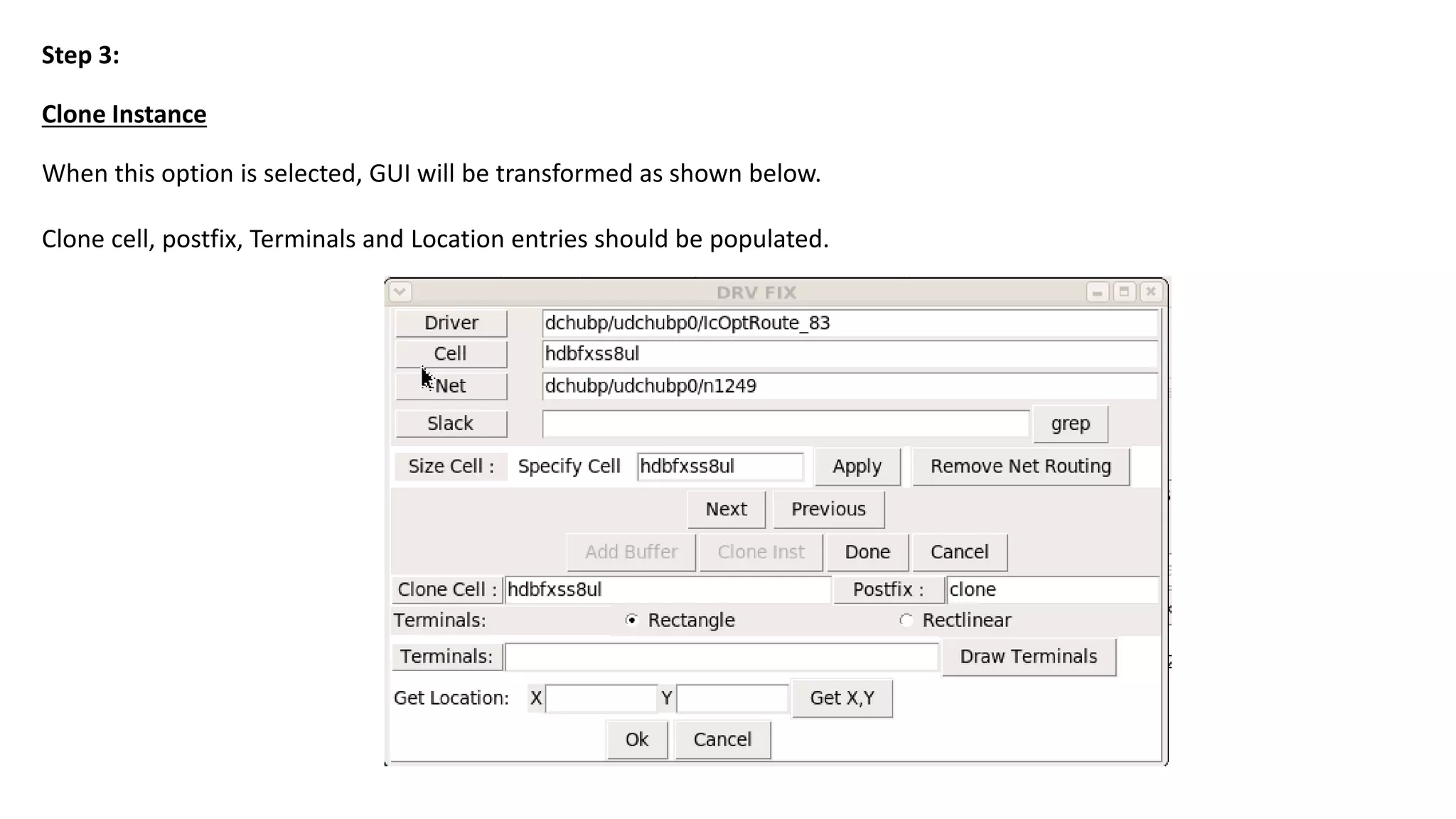 Clone Instance
Step 3:
When this option is selected, GUI will be transformed as shown below.
Clone cell, postfix, Terminals and Location entries should be populated.
 