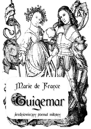 Marie de France

Guigemar
średniowieczny poemat miłosny
 