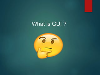 What is GUI ?
 