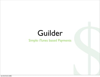 Guilder
               Simple iTunes based Payments




2010   2   2
 