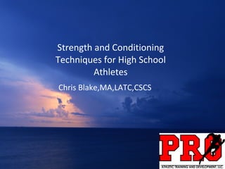 Strength and Conditioning Techniques for High School Athletes Chris Blake,MA,LATC,CSCS 