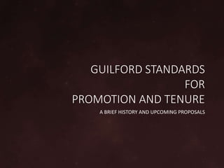 GUILFORD STANDARDS
FOR
PROMOTION AND TENURE
A BRIEF HISTORY AND UPCOMING PROPOSALS
 