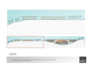 Nota:	
  Estudo	
  Preliminar	
  sujeito	
  à	
  alterações	
  em	
  função	
  de	
  ajustes	
  legais,	
  técnicos,	
  operacionais	
  e	
  comerciais.	
  	
  
Direitos	
  autorais	
  reservados	
  à	
  Julião	
  &	
  Arquitetos	
  
CORTE	
  
 