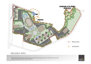 RECUOS	
  E	
  APPs	
  
RECUO	
  LOTES	
  
Nota: Estudo Preliminar sujeito à alterações em função de ajustes legais, técnicos, operacionais e comerciais.
Direitos autorais reservados à Julião & Arquitetos
RECUO	
  APPs	
  
 