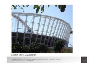 ARENA	
  MOSES	
  MABHIDA	
  	
  
Nota: Estudo Preliminar sujeito à alterações em função de ajustes legais, técnicos, operacionais e comerciais.
Direitos autorais reservados à Julião & Arquitetos
 