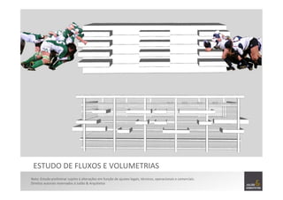 ESTUDO	
  DE	
  FLUXOS	
  E	
  VOLUMETRIAS	
  
Nota:	
  Estudo	
  preliminar	
  sujeito	
  à	
  alterações	
  em	
  função	
  de	
  ajustes	
  legais,	
  técnicos,	
  operacionais	
  e	
  comerciais.	
  
Direitos	
  autorais	
  reservados	
  à	
  Julião	
  &	
  Arquitetos	
  	
  
 