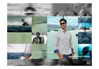 Finais de semana na praia
amante do clima litorâneo
facilidade de acesso
Vida social selecionada
 