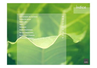 Apresentação dos Escritórios 02
Análise do terreno 08
Público alvo 11
Leed 17
Paisagismo 21
Projeto Arquitetônico 39
Serviços Diferenciados 58
Perspectivas e Materiais 60
Planejamento analítico 67
 