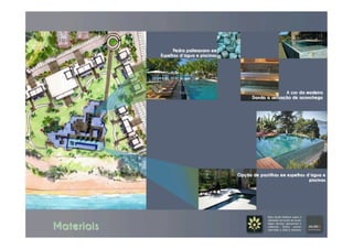 Pedra palimanann em
Espelhos d´água e piscinas
A cor da madeira
Dando a sensação de aconchego
Opção de pastilhas em espelhos d´água e
piscinas
Materiais
 