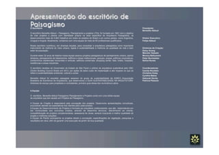 O Escritório
O escritório Benedito Abbud – Paisagismo, Planejamento e projetos LTDA. foi fundado em 1981 com o objetivo
de criar projetos e planos com identidade própria na área específica de Arquitetura Paisagística. Já
desenvolvemos mais de 5.800 trabalhos em todos os estados do Brasil e em outros países, como Argentina,
Uruguai e Angola. Atualmente, contamos com uma equipe de mais de 60 profissionais qualificados.
Nosso escritório contribuiu, em diversas escalas, para consolidar a arquitetura paisagística como importante
instrumento de melhoria do meio urbano, ligada à sustentabilidade à melhoria da qualidade de vida e bem
estar da população.
Durante estes 32 anos de história nossa equipe assinou projetos paisagísticos de planejamento urbano, planos
diretores, planejamento de loteamentos, edifícios e áreas institucionais, parques, praças, edifícios corporativos,
condomínios residenciais horizontais e verticais, edifícios comerciais, shopping center, flats, hotéis, hospitais,
residências e áreas industriais.
O escritório recebeu do Governador do Estado de São Paulo o prêmio de arquitetura sustentável pelo GBC
(Green Building Council Brasil) em 2013, por ações de baixo custo de implantação e alto impacto no que se
refere à sustentabilidade ambiental, cultural e social.
Benedito Abbud foi arquiteto paisagista assessor do grupo de sustentabilidade da ASBEA (Associação
Brasileira de Escritórios de Arquitetura), que desenvolveu o GUIA SUSTENTABILIDADE NA ARQUITETURA:
diretrizes de escopo para projetistas e contratantes, primeiro guia desse tipo na América Latina.
A Equipe
O escritório Benedito Abbud Paisagismo Planejamento e Projetos conta com uma sólida equipe
de arquitetos que tem atuado em Projetos de Paisagismo.
A Equipe de Criação é responsável pela concepção dos projetos. Desenvolve apresentações conceituais,
procurando atender as expectativas dos clientes para cada produto.
A Equipe de Desenvolvimento de Projetos é formada por arquitetos colaboradores, que são responsáveis por
dar continuidade aos conceitos criados, através de desenhos técnicos, atendimento ao cliente,
compatibilização de projetos complementares, assessoria às obras, sempre buscando a melhor qualidade de
projeto e melhores soluções.
A Equipe de Plantio acompanha os projetos desde a concepção, especificações de vegetação, pesquisas e
resultados em obra, afim de garantir uma execução de jardim de boa qualidade.
Apresentação do escritório de
Paisagismo Presidente:
Benedito Abbud
Diretor Executivo:
Felipe Abbud
Diretores de Criação:
Daisy Huang
Marcelo Vassalo
Monica Belluomini
Peter Burmeister
Selma Nunes
Coordenadoras:
Camila Nicolielo
Christina Huley
Cynthia Matos
Deborah Devito
Patrícia Pessuto
 