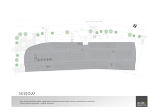 SUBSOLO	
  
Nota:	
  Estudo	
  Preliminar	
  sujeito	
  à	
  alterações	
  em	
  função	
  de	
  ajustes	
  legais,	
  técnicos,	
  operacionais	
  e	
  comerciais.	
  	
  
Direitos	
  autorais	
  reservados	
  à	
  Julião	
  &	
  Arquitetos	
  
 