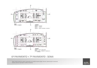 Nota:	
  Estudo	
  Preliminar	
  sujeito	
  à	
  alterações	
  em	
  função	
  de	
  ajustes	
  legais,	
  técnicos,	
  operacionais	
  e	
  comerciais.	
  	
  
Direitos	
  autorais	
  reservados	
  à	
  Julião	
  &	
  Arquitetos	
  
6º	
  PAVIMENTO	
  +	
  7º	
  PAVIMENTO	
  -­‐	
  SENAI	
  
 