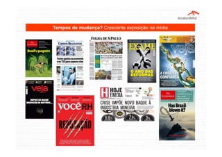 Tempos de mudança? Crescente exposição na mídia
 