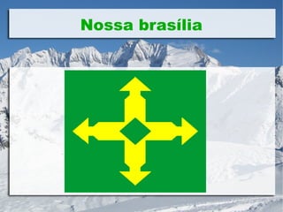 Nossa brasília
 