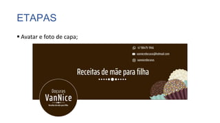 ETAPAS
 Avatar e foto de capa;
 