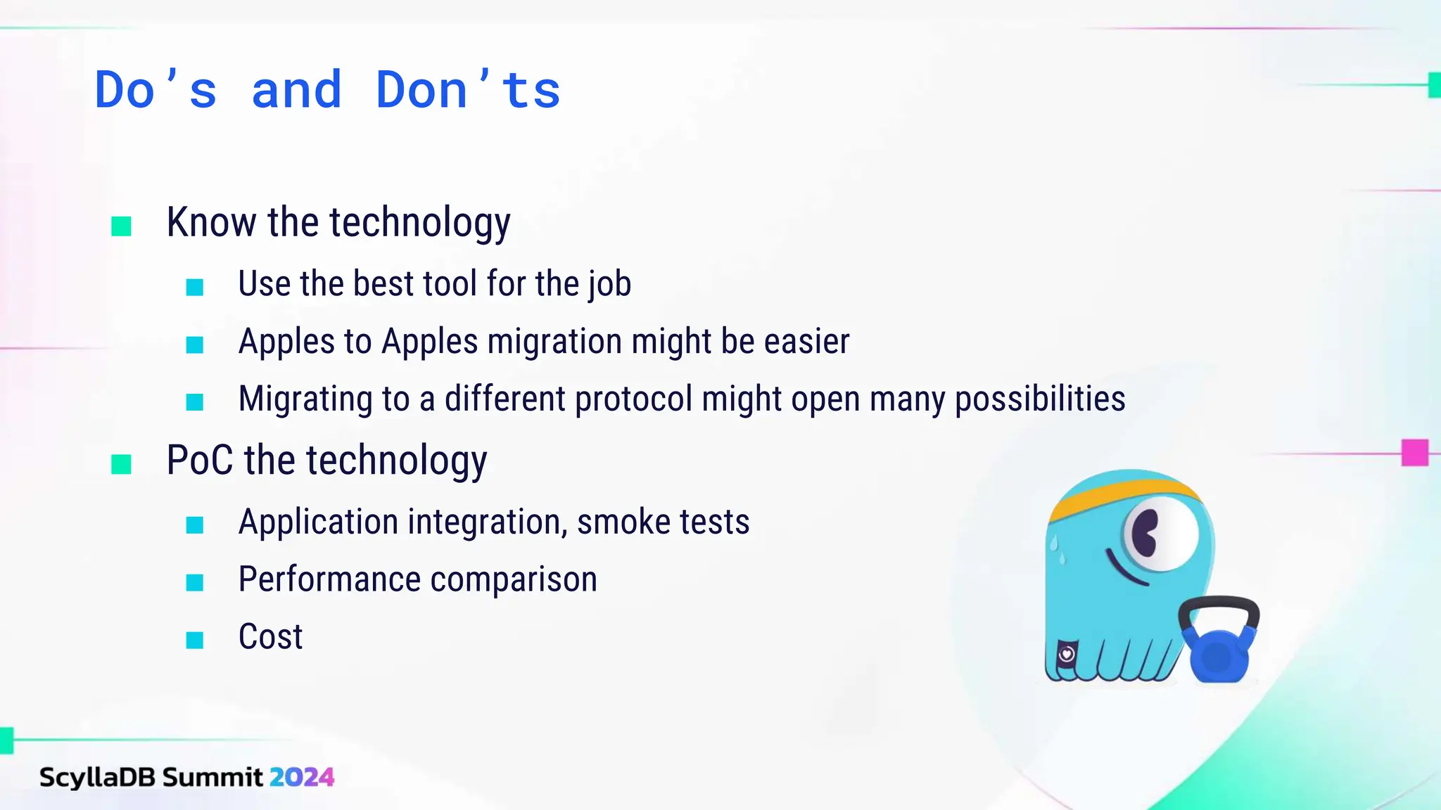 ■ Know the technology
■ Use the best tool for the job
■ Apples to Apples migration might be easier
■ Migrating to a different protocol might open many possibilities
■ PoC the technology
■ Application integration, smoke tests
■ Performance comparison
■ Cost
Do’s and Don’ts
 
