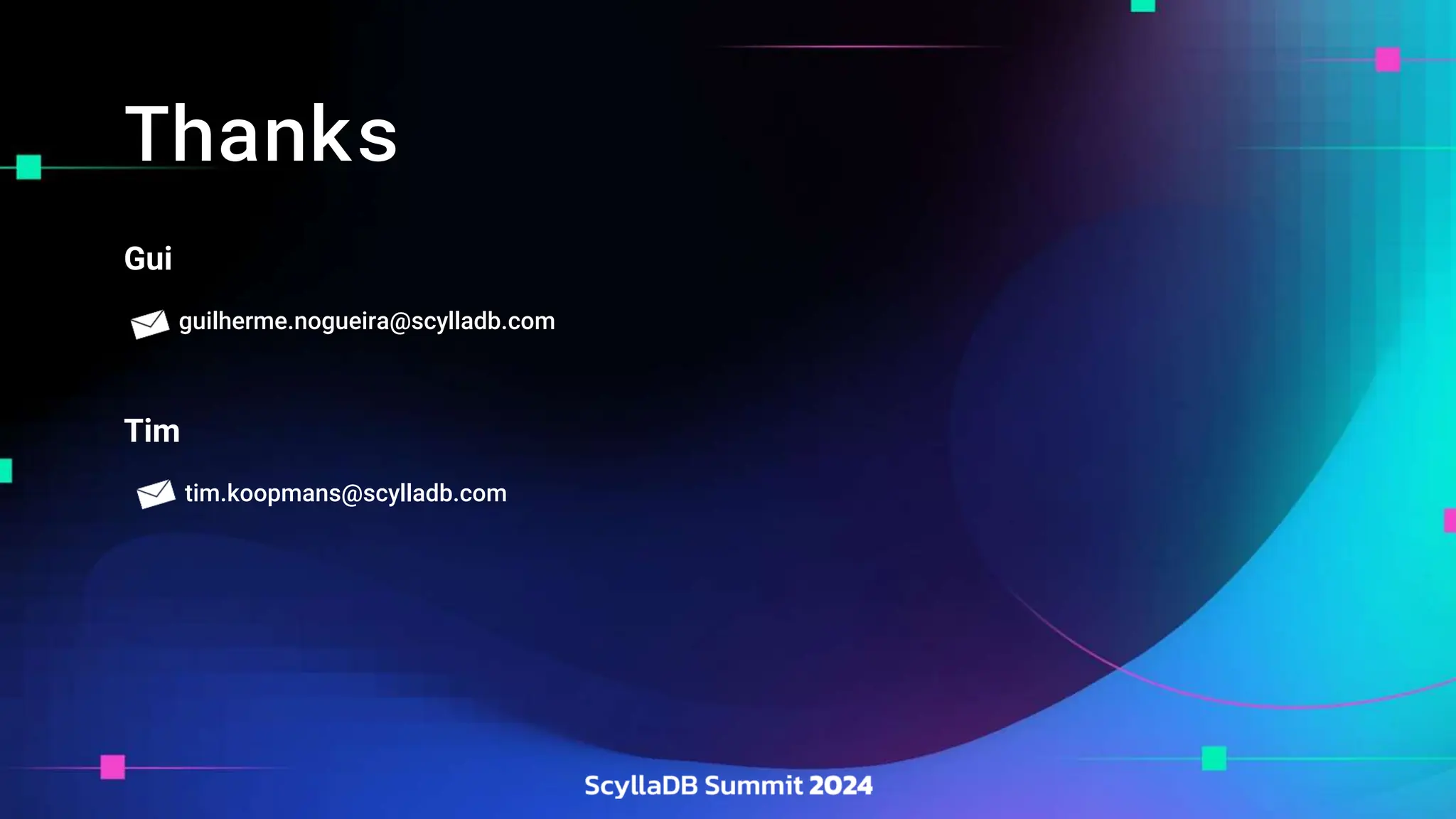 Thanks
Gui
guilherme.nogueira@scylladb.com
Tim
tim.koopmans@scylladb.com
 