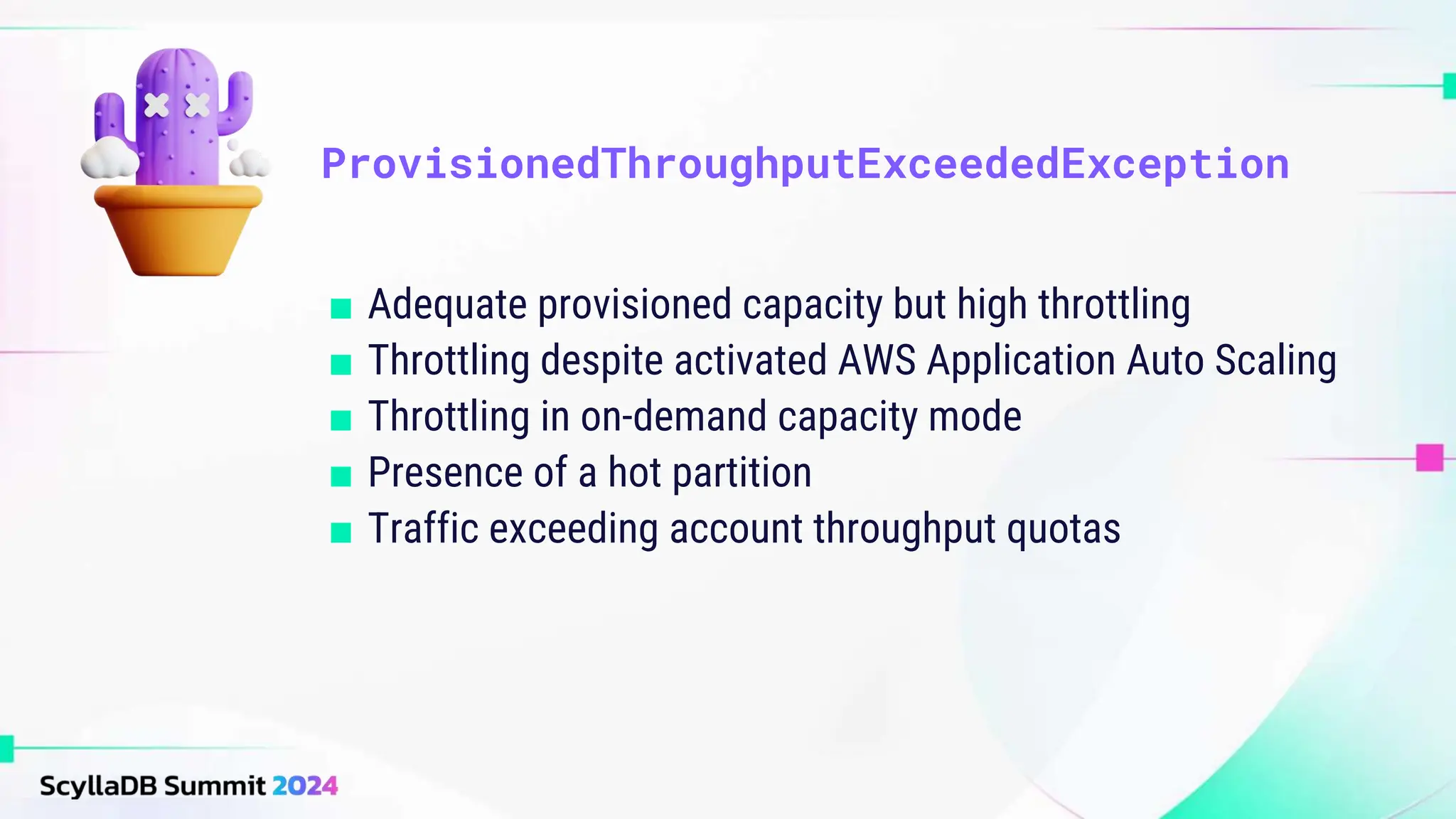 ■ Adequate provisioned capacity but high throttling
■ Throttling despite activated AWS Application Auto Scaling
■ Throttling in on-demand capacity mode
■ Presence of a hot partition
■ Traffic exceeding account throughput quotas
ProvisionedThroughputExceededException
 