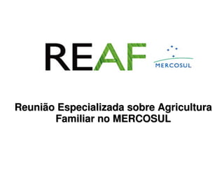 Reunião Especializada sobre Agricultura
Familiar no MERCOSUL

 