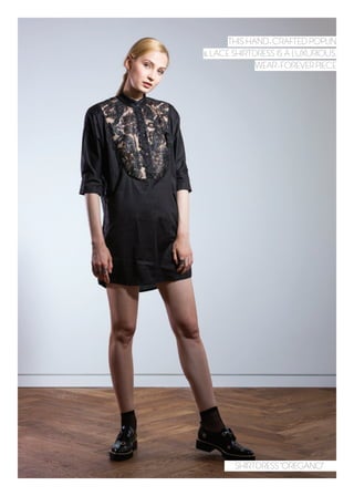 DRESS 50€SHIRTDRESS “OREGANO”40€
THIS HAND-CRAFTED POPLIN
& LACE SHIRTDRESS IS A LUXURIOUS,
WEAR-FOREVER PIECE
 