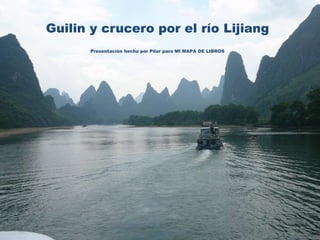 Guilin y crucero por el río Lijiang
Presentación hecha por Pilar para MI MAPA DE LIBROS
 