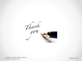 19/08/2018
Pediatric Guillain-Barré syndrome
Prof. Dr .Saad S Al Ani
60
 