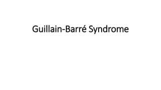 Guillain-Barré Syndrome
 