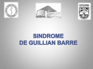 SINDROME
DE GUILLIAN BARRE
 