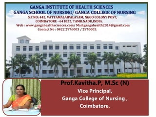 Prof.Kavitha.P, M.Sc (N)
Vice Principal,
Ganga College of Nursing ,
Coimbatore.
 