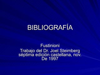 BIBLIOGRAFÍA Fustinioni Trabajo del Dr. Joel Steimberg séptima edición castellana, nov. De 1997 