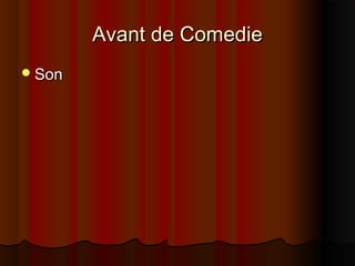 Avant de ComedieAvant de Comedie
SonSon