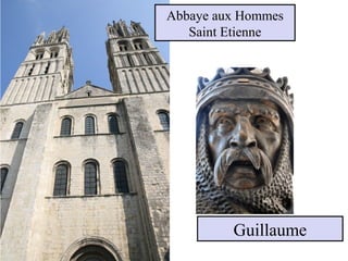 Guillaume
Abbaye aux Hommes
Saint Etienne
 