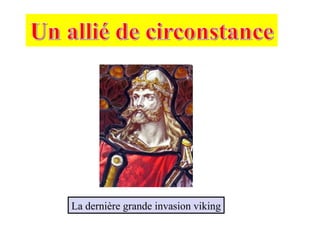 La dernière grande invasion viking
 
