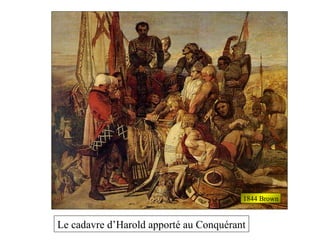 Le cadavre d’Harold apporté au Conquérant
1844 Brown
 
