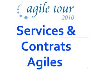 Services &
 Contrats
  Agiles     1
 
