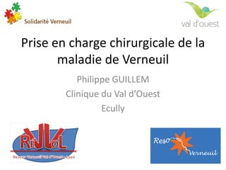 Prise	en	charge	chirurgicale	de	la	
maladie	de	Verneuil
Philippe	GUILLEM
Clinique	du	Val	d’Ouest
Ecully
 