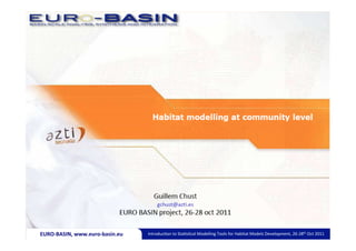 EURO-­‐BASIN,	
  www.euro-­‐basin.eu	
     Introduc)on	
  to	
  Sta)s)cal	
  Modelling	
  Tools	
  for	
  Habitat	
  Models	
  Development,	
  26-­‐28th	
  Oct	
  2011	
  
 
