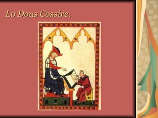 Lo Dous Cossire. 